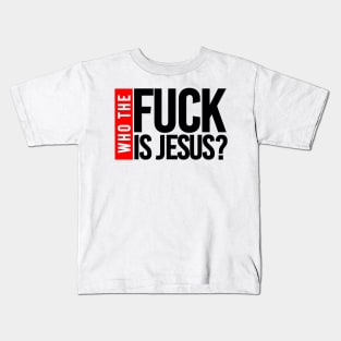 WHO THE FUCK IS JESUS Kids T-Shirt